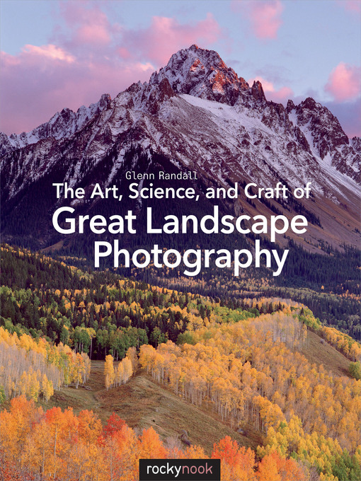 Title details for The Art, Science, and Craft of Great Landscape Photography by Glenn  Randall - Available